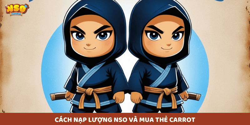 Hãy cùng tìm hiểu cách nạp lượng NSO và mua thẻ Carrot – loại thẻ nạp chính thức do Teamobi phát hành