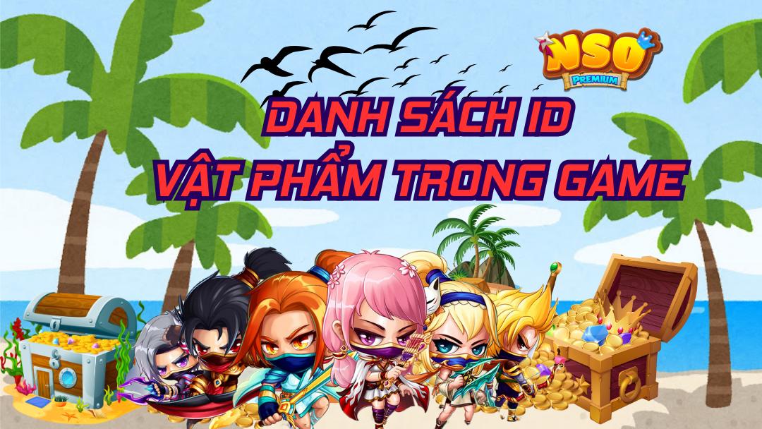 Danh sách ID Vật phẩm trong game nso, sau đây là danh sách những vật phẩm trong game ninja school online
