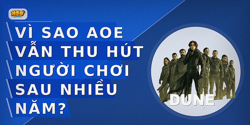 Vì sao AoE vẫn thu hút người chơi sau nhiều năm?