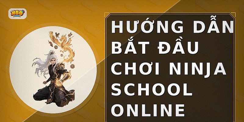 Hướng dẫn bắt đầu chơi Ninja School Online