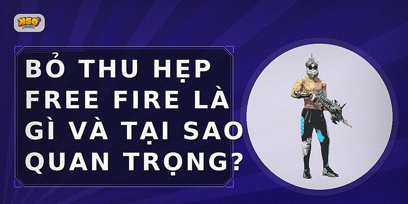 Bỏ thu hẹp Free Fire là gì và tại sao quan trọng?