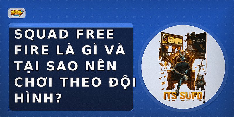 Squad Free Fire là gì và tại sao nên chơi theo đội hình?
