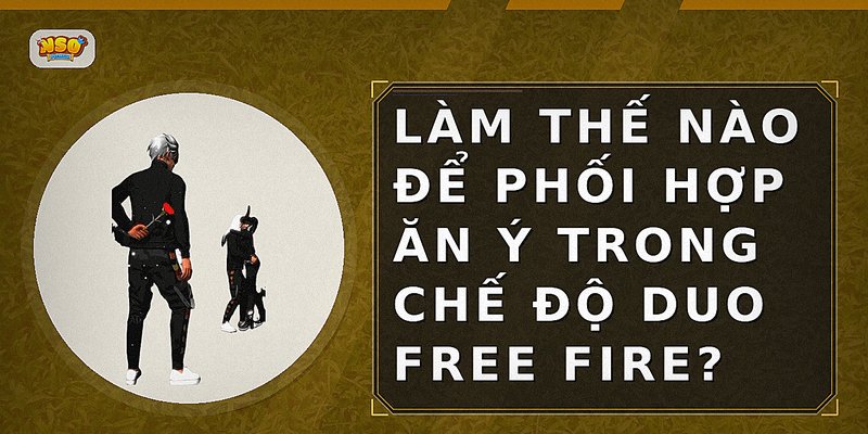 Làm thế nào để phối hợp ăn ý trong chế độ Duo Free Fire?