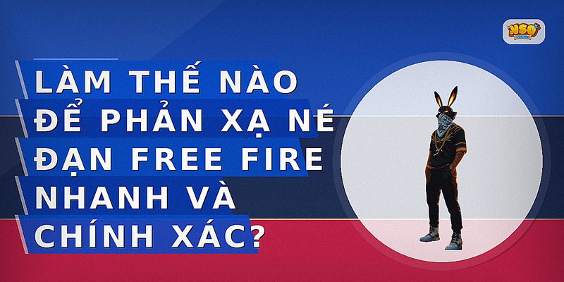 Làm thế nào để phản xạ né đạn Free Fire nhanh và chính xác?