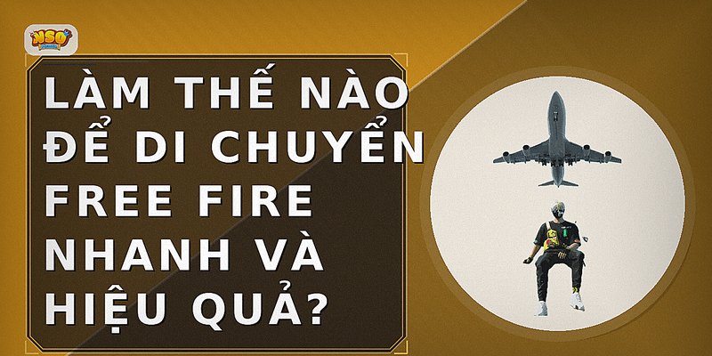 Làm thế nào để di chuyển Free Fire nhanh và hiệu quả?
