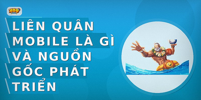 Liên Quân Mobile là gì và nguồn gốc phát triển