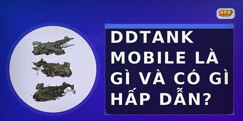DDTank Mobile là gì và có gì hấp dẫn?