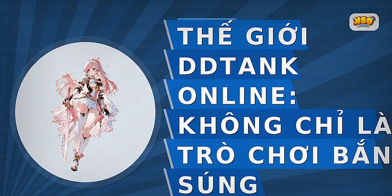 Thế Giới DDTank Online: Không Chỉ Là Trò Chơi Bắn Súng