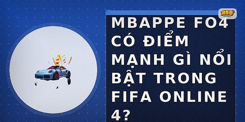 Mbappe FO4 có điểm mạnh gì nổi bật trong FIFA Online 4?