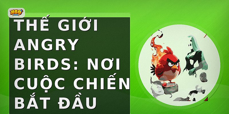 Thế Giới Angry Birds: Nơi Cuộc Chiến Bắt Đầu