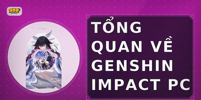 Tổng quan về genshin impact pc