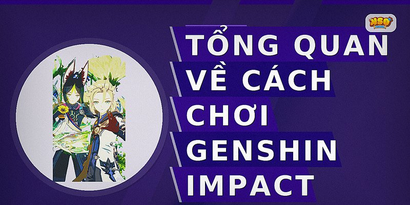 Tổng quan về cách chơi genshin impact