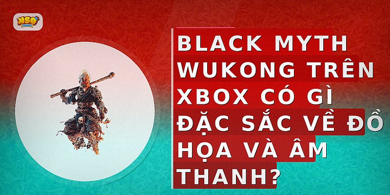 Black Myth Wukong trên Xbox có gì đặc sắc về đồ họa và âm thanh?