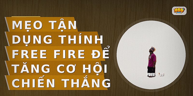 Mẹo tận dụng thính Free Fire để tăng cơ hội chiến thắng