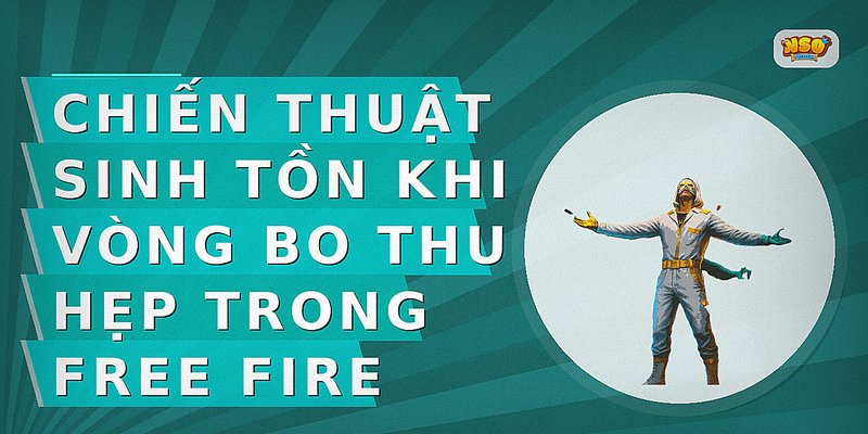 Chiến thuật sinh tồn khi vòng bo thu hẹp trong Free Fire