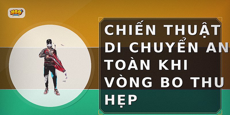 Chiến thuật di chuyển an toàn khi vòng bo thu hẹp