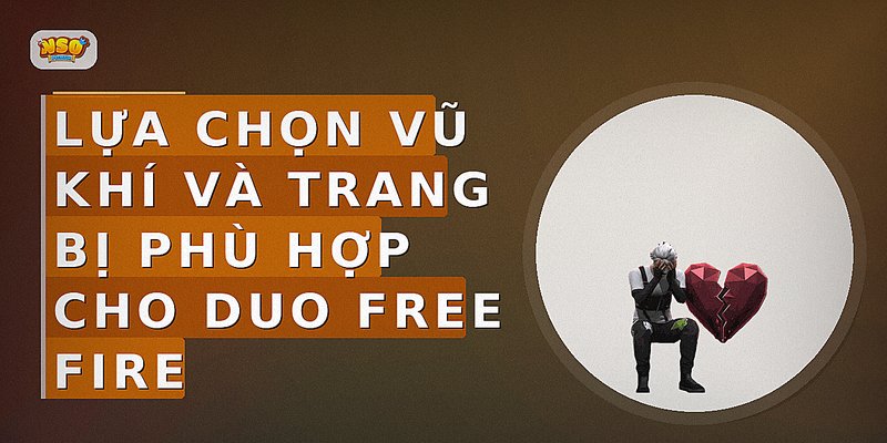 Lựa chọn vũ khí và trang bị phù hợp cho Duo Free Fire
