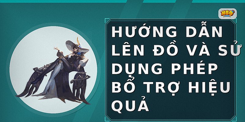Hướng dẫn lên đồ và sử dụng phép bổ trợ hiệu quả