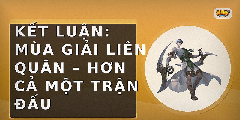 Kết Luận: Mùa Giải Liên Quân – Hơn Cả Một Trận Đấu