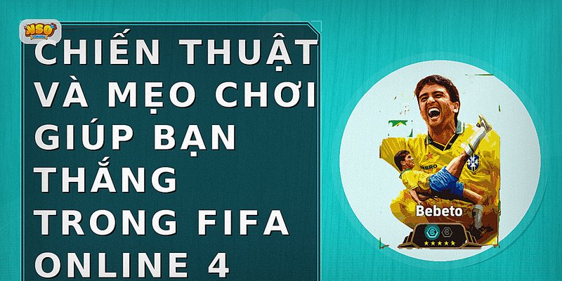 Chiến thuật và mẹo chơi giúp bạn thắng trong FIFA Online 4