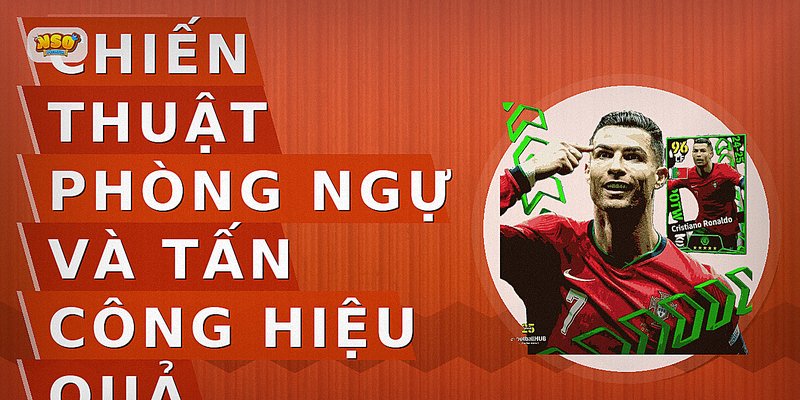Chiến thuật phòng ngự và tấn công hiệu quả