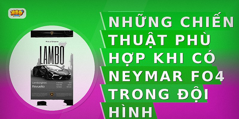 Những chiến thuật phù hợp khi có Neymar FO4 trong đội hình