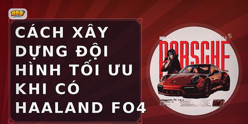 Cách xây dựng đội hình tối ưu khi có Haaland FO4