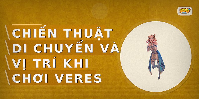 Chiến thuật di chuyển và vị trí khi chơi Veres