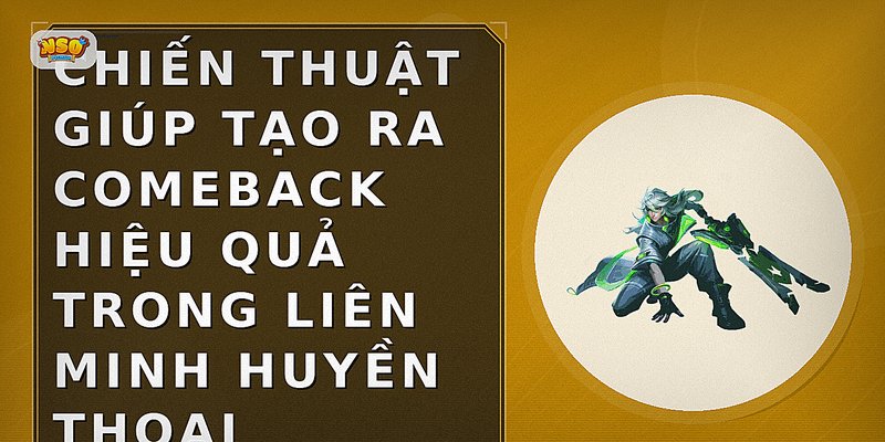 Chiến thuật giúp tạo ra comeback hiệu quả trong Liên Minh Huyền Thoại