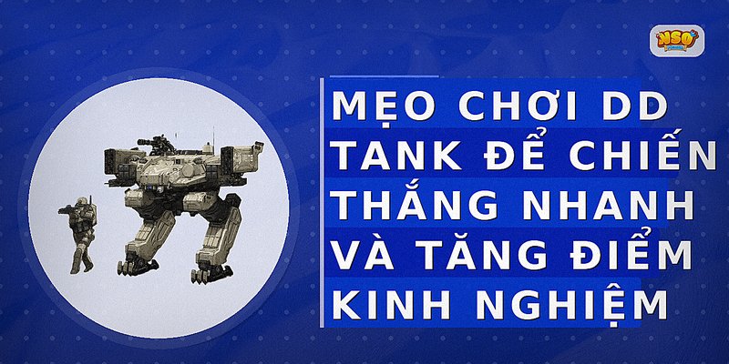 Mẹo chơi DD Tank để chiến thắng nhanh và tăng điểm kinh nghiệm