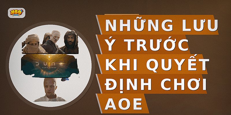 Những lưu ý trước khi quyết định chơi AoE