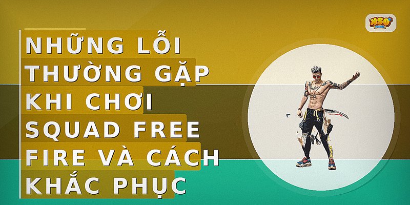 Những lỗi thường gặp khi chơi squad Free Fire và cách khắc phục
