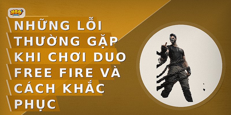 Những lỗi thường gặp khi chơi Duo Free Fire và cách khắc phục