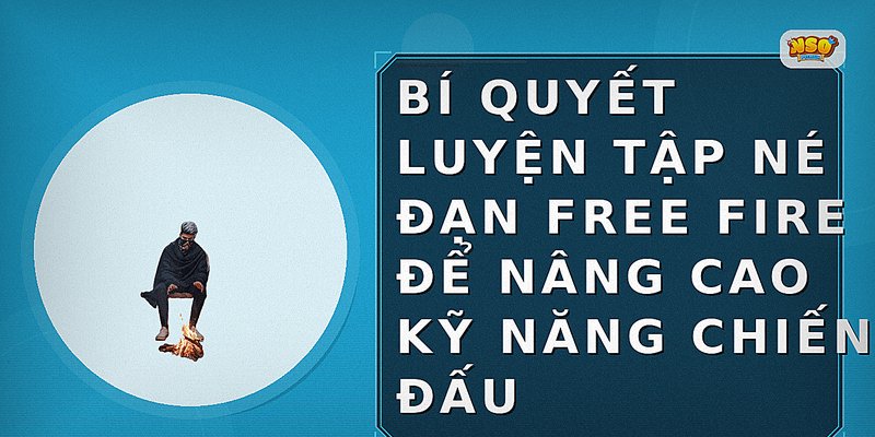 Bí quyết luyện tập né đạn Free Fire để nâng cao kỹ năng chiến đấu