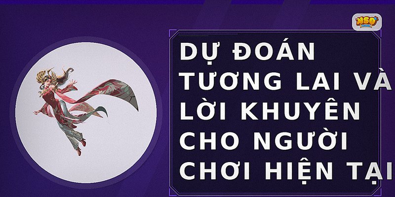 Dự đoán tương lai và lời khuyên cho người chơi hiện tại