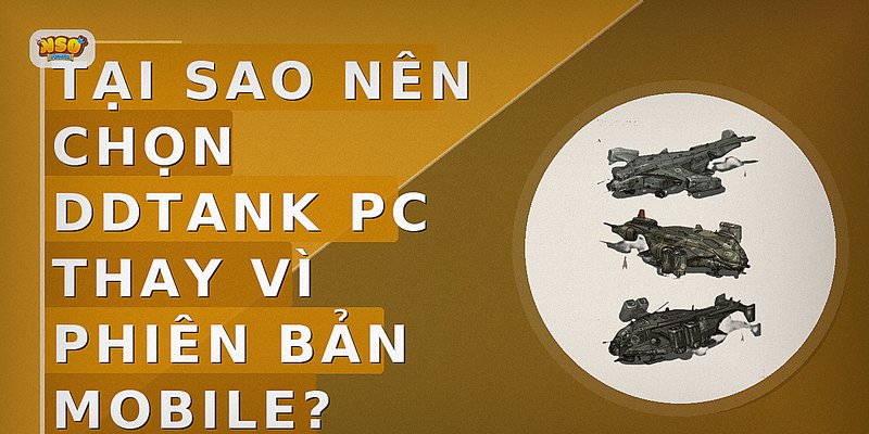 Tại sao nên chọn DDTank PC thay vì phiên bản mobile?