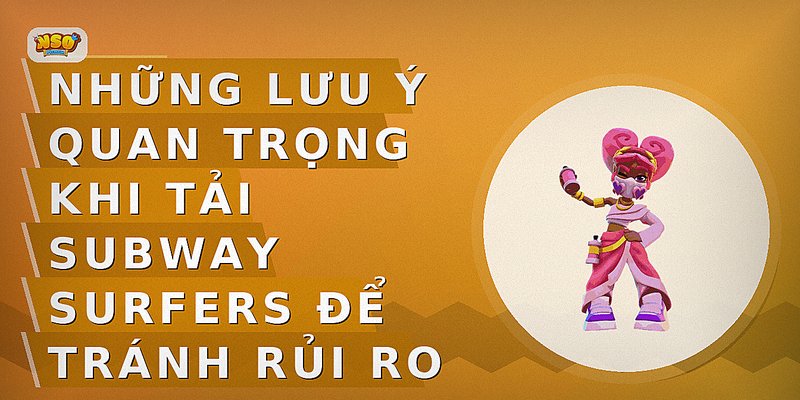Hướng Dẫn Tải Subway Surfers Nhanh Chóng Và An Toàn Trên Mọi Thiết Bị