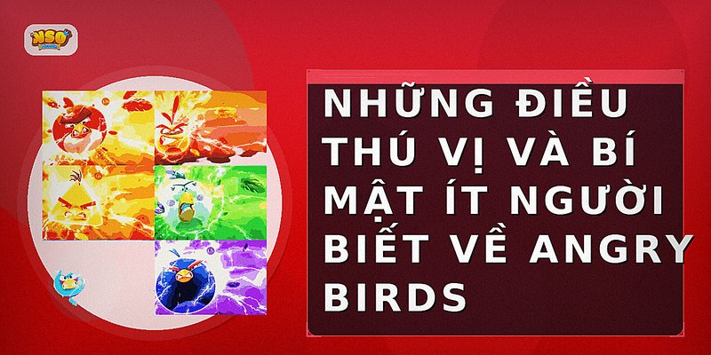 Angry Birds: Trò Chơi Giải Trí Hấp Dẫn Và Bí Quyết Chơi Hiệu Quả