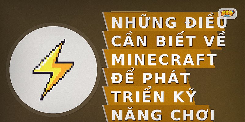 Những điều cần biết về Minecraft để phát triển kỹ năng chơi