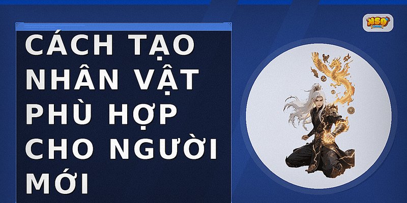 Cách tạo nhân vật phù hợp cho người mới