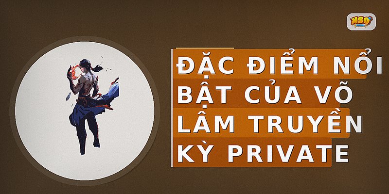 Đặc điểm nổi bật của Võ Lâm Truyền Kỳ Private