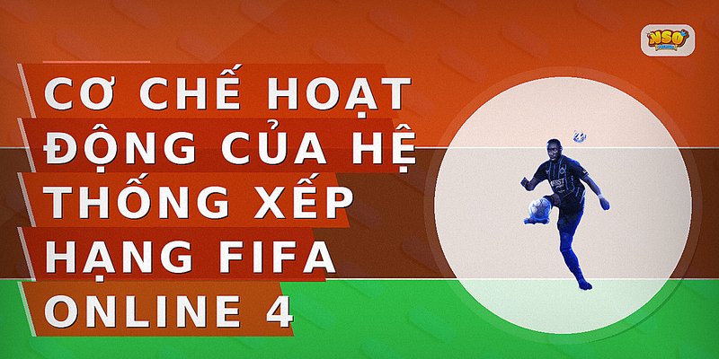 Cơ chế hoạt động của hệ thống xếp hạng FIFA Online 4