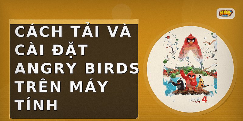 Cách tải và cài đặt Angry Birds trên máy tính