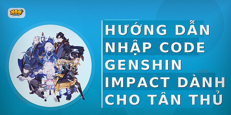 Hướng dẫn nhập code Genshin Impact dành cho tân thủ