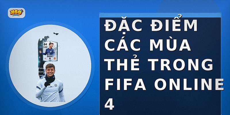 Đặc điểm các mùa thẻ trong FIFA Online 4