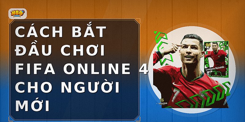 Cách bắt đầu chơi FIFA Online 4 cho người mới