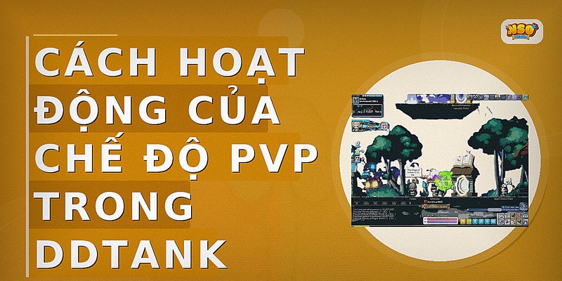 Cách hoạt động của chế độ PvP trong DDTank