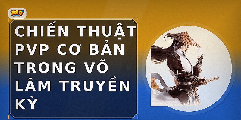 Chiến thuật PvP cơ bản trong Võ Lâm Truyền Kỳ