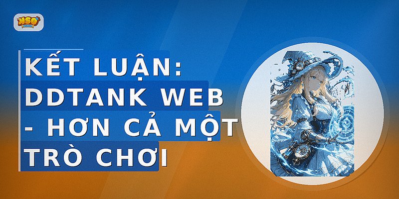 Kết Luận: DDTank Web - Hơn Cả Một Trò Chơi