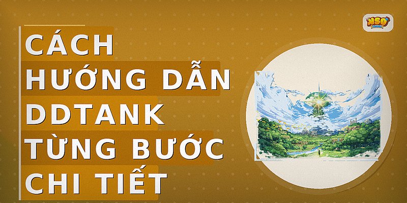 Cách hướng dẫn ddtank từng bước chi tiết